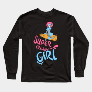 Super freaky girl, funny slogan,funny tee, gift idea Long Sleeve T-Shirt